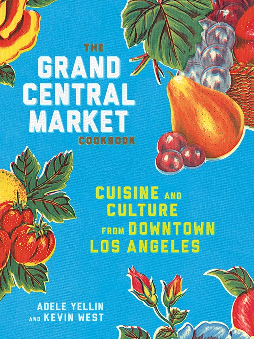 Title details for The Grand Central Market Cookbook by Adele Yellin - Wait list